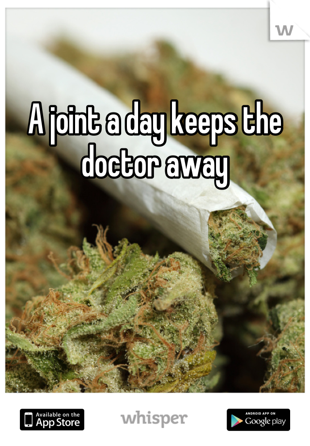 A joint a day keeps the doctor away