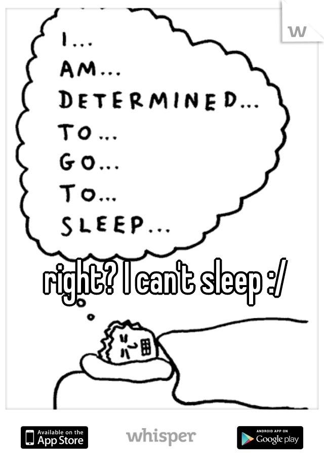 right? I can't sleep :/