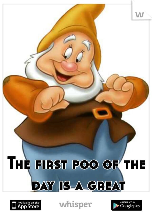 The first poo of the day is a great feeling! 