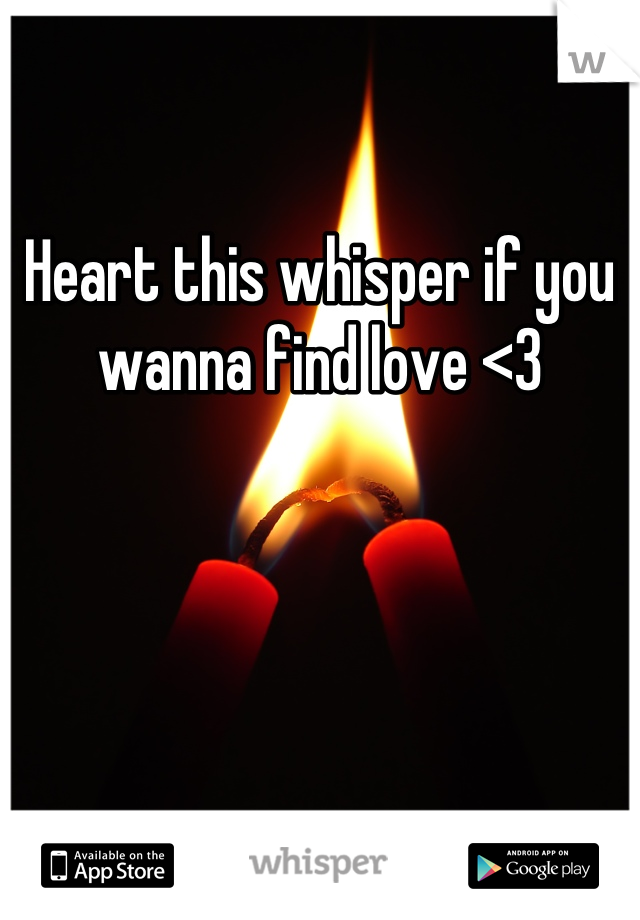 Heart this whisper if you wanna find love <3