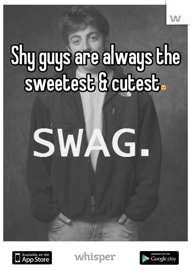 Shy guys are always the sweetest & cutest😍
