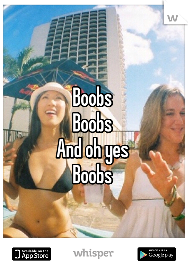 Boobs
Boobs
And oh yes
Boobs