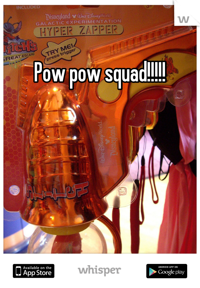 Pow pow squad!!!!!