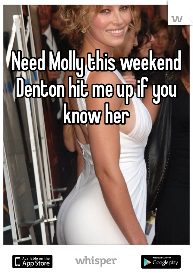 Need Molly this weekend Denton hit me up if you know her 