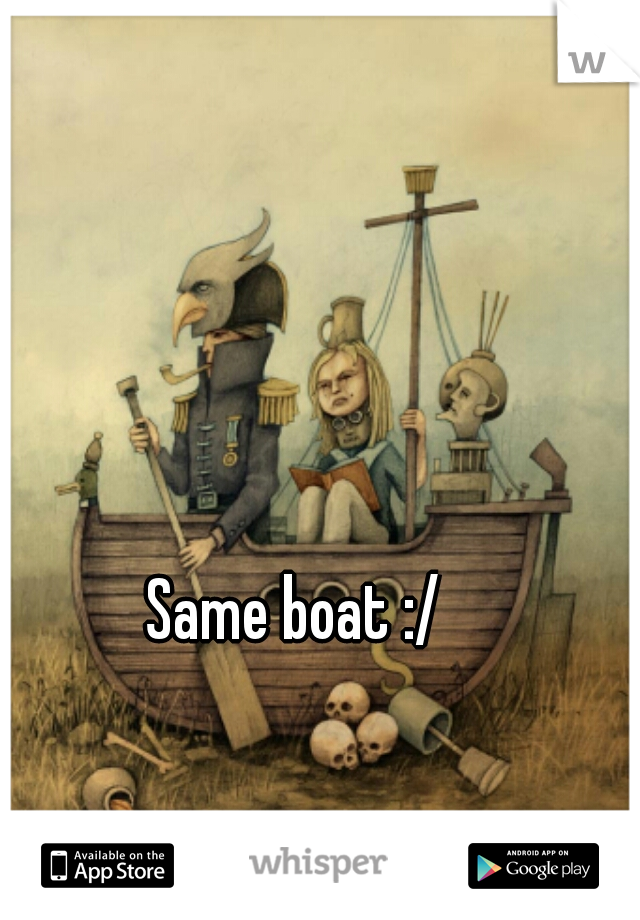 Same boat :/