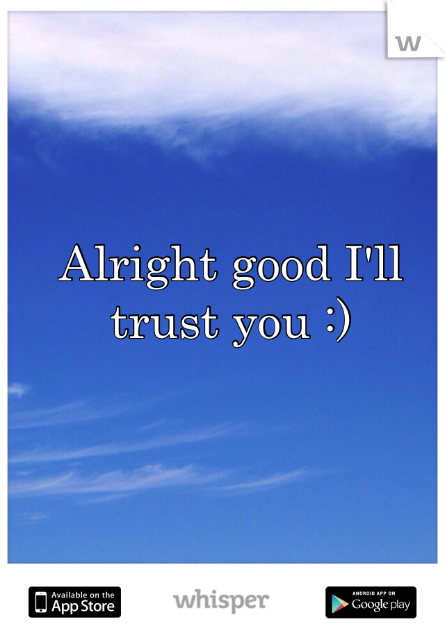 Alright good I'll trust you :)