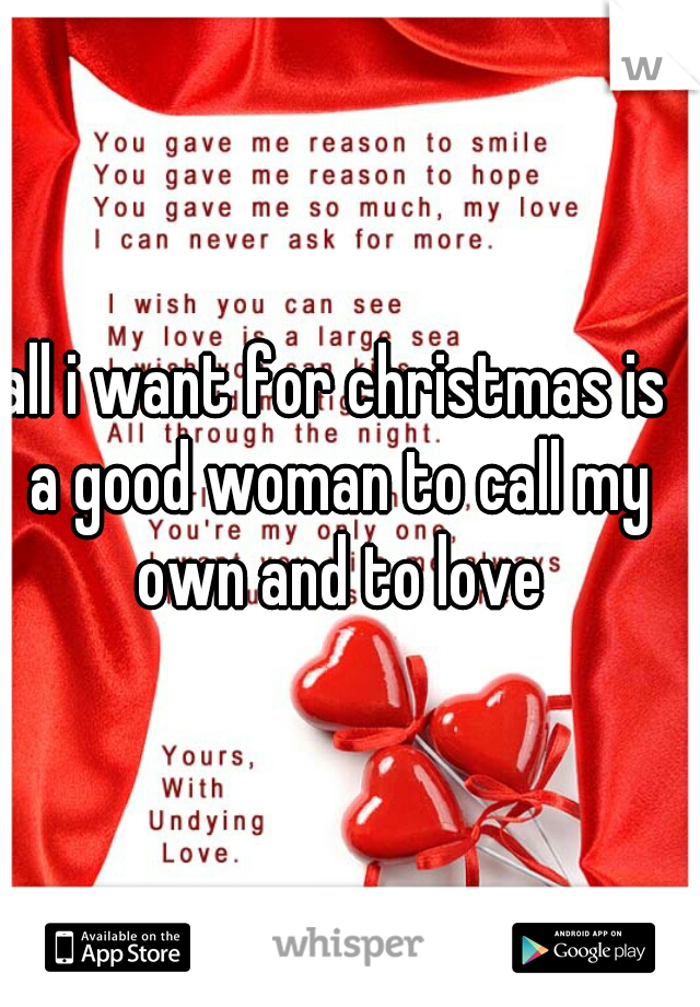all i want for christmas is a good woman to call my own and to love