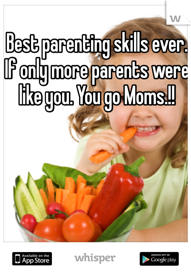 Best parenting skills ever. If only more parents were like you. You go Moms.!!