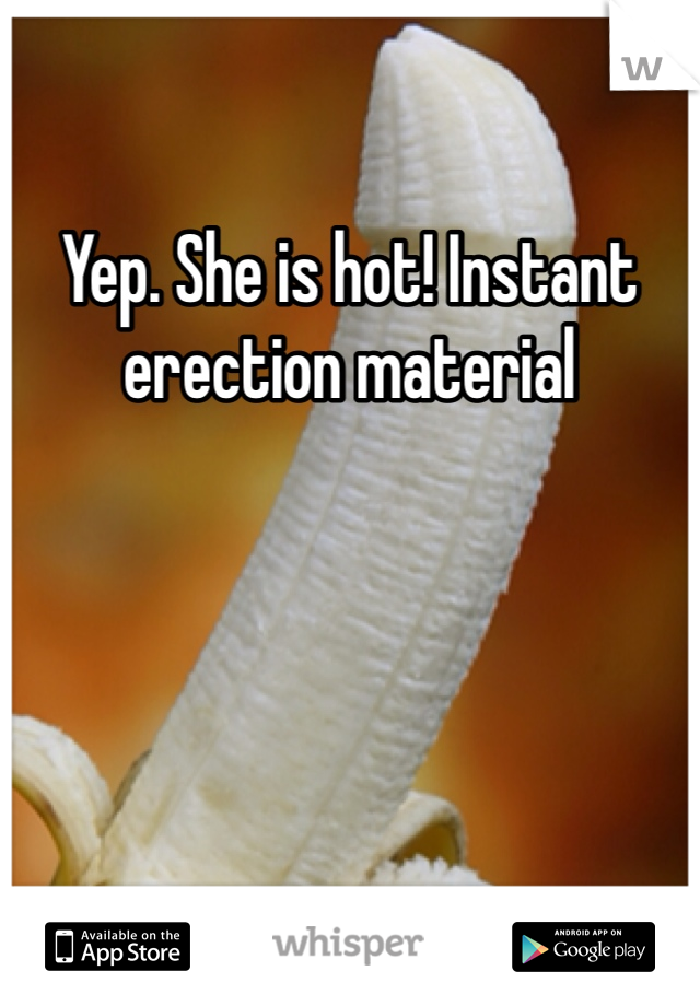 Yep. She is hot! Instant erection material