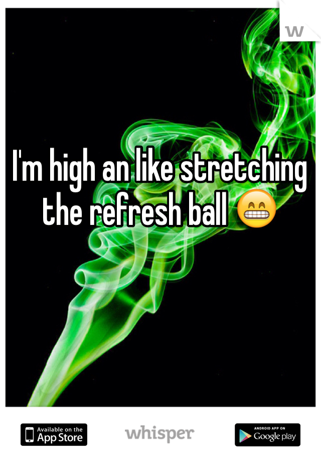 I'm high an like stretching the refresh ball 😁