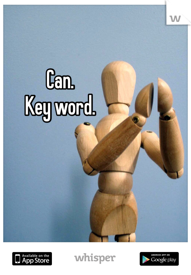 Can. 
Key word.