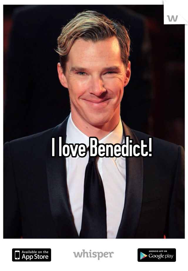 I love Benedict!