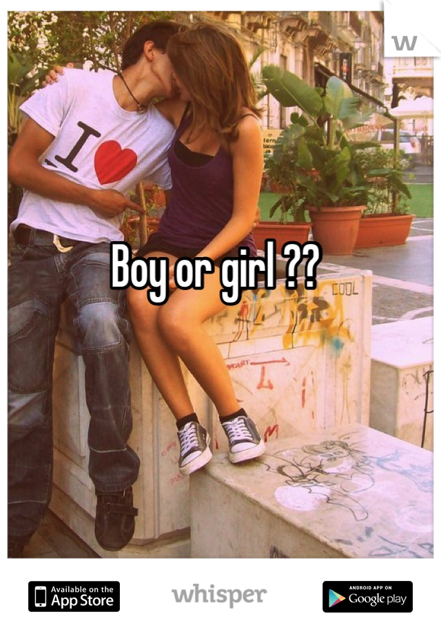 Boy or girl ?? 
