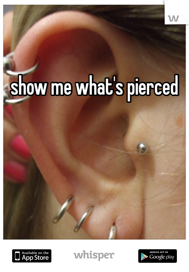 show me what's pierced