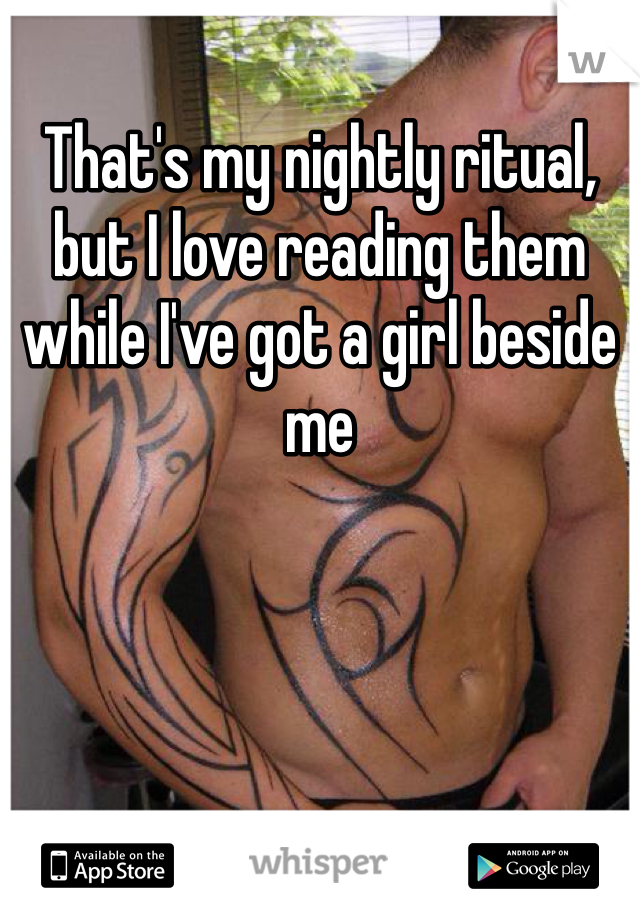 That's my nightly ritual, but I love reading them while I've got a girl beside me