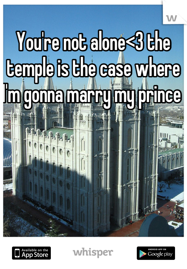 You're not alone<3 the temple is the case where I'm gonna marry my prince 