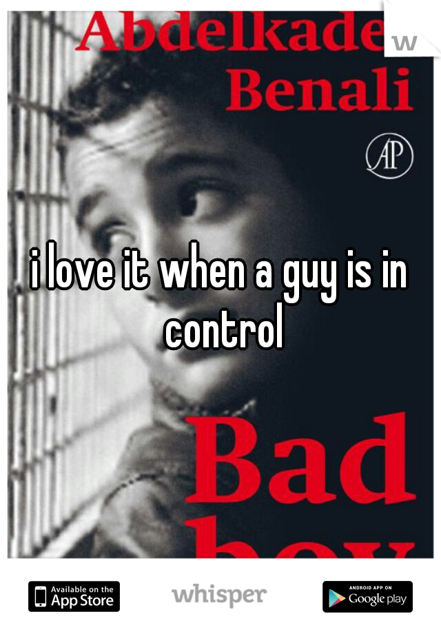 i love it when a guy is in control