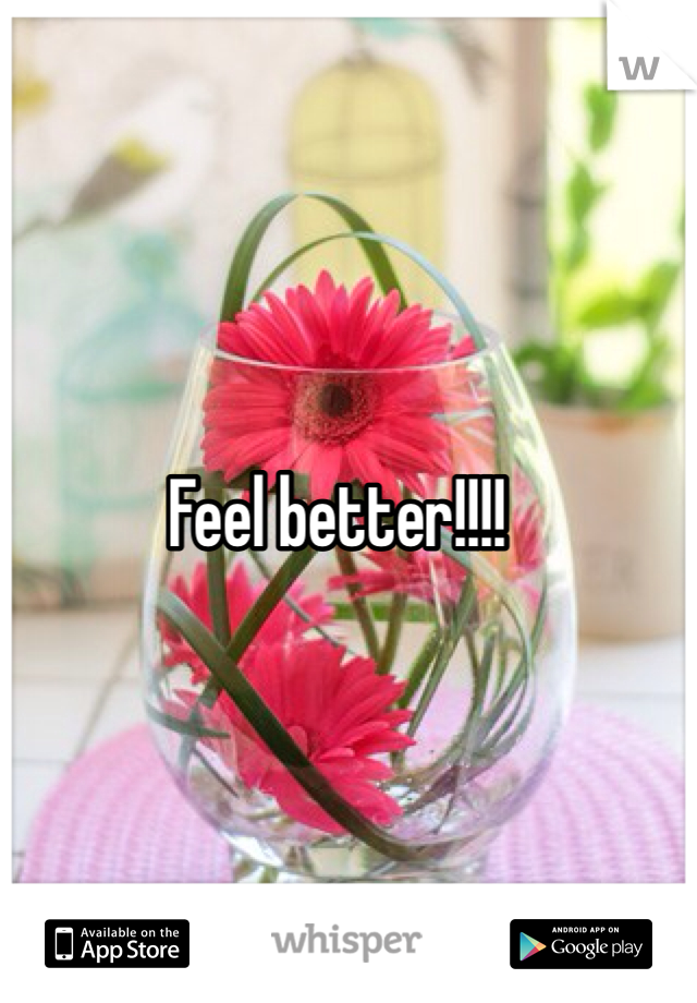 Feel better!!!!