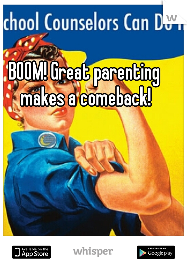 BOOM! Great parenting makes a comeback!