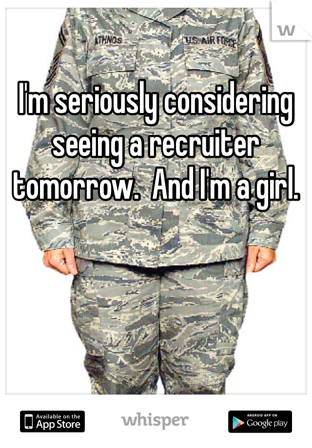I'm seriously considering seeing a recruiter tomorrow.  And I'm a girl. 