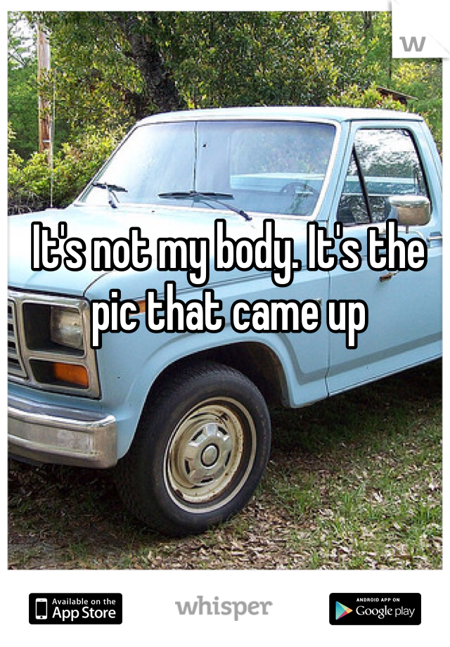 It's not my body. It's the pic that came up