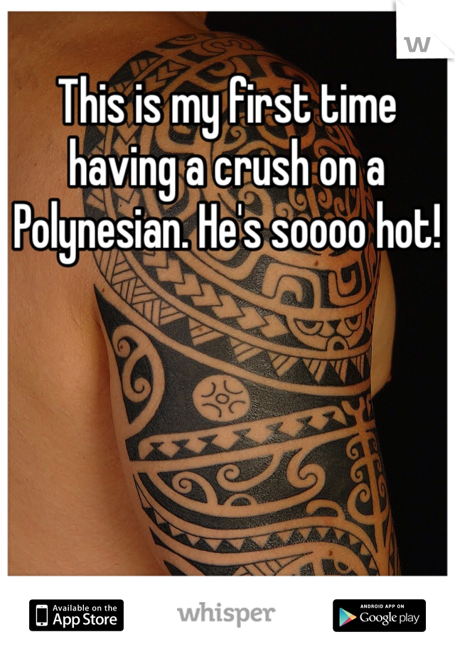 This is my first time having a crush on a Polynesian. He's soooo hot!