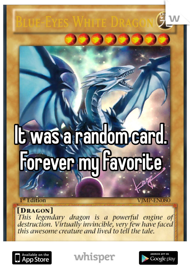 It was a random card. Forever my favorite 