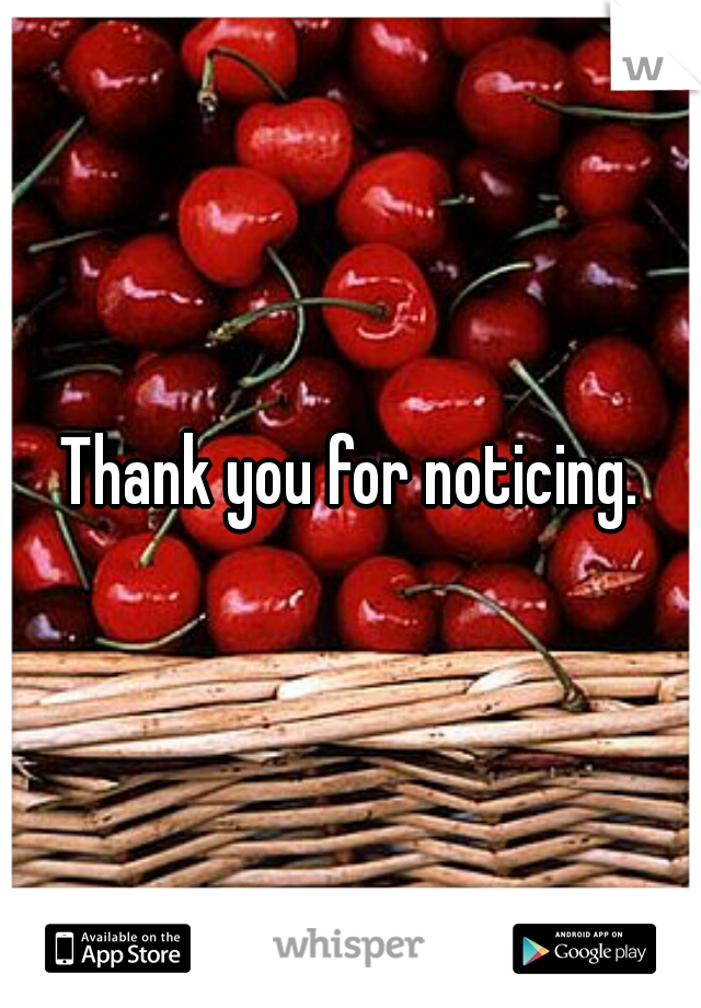 Thank you for noticing.