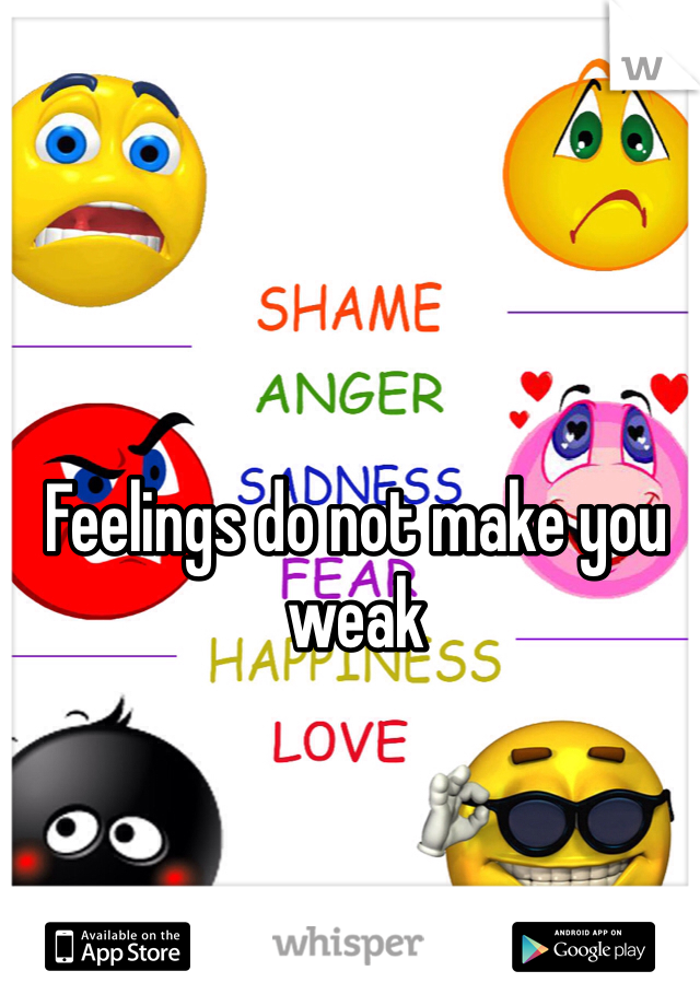 Feelings do not make you weak