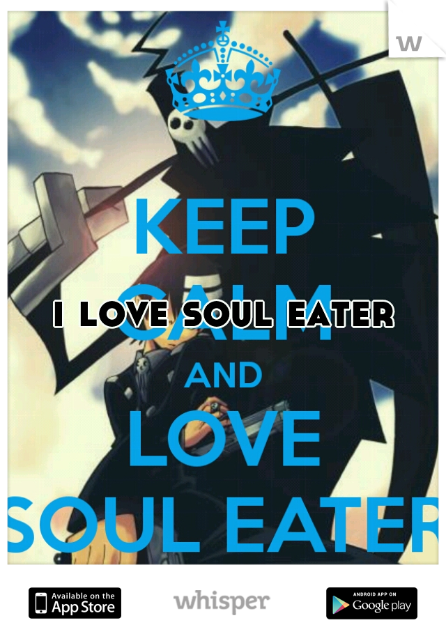 i love soul eater