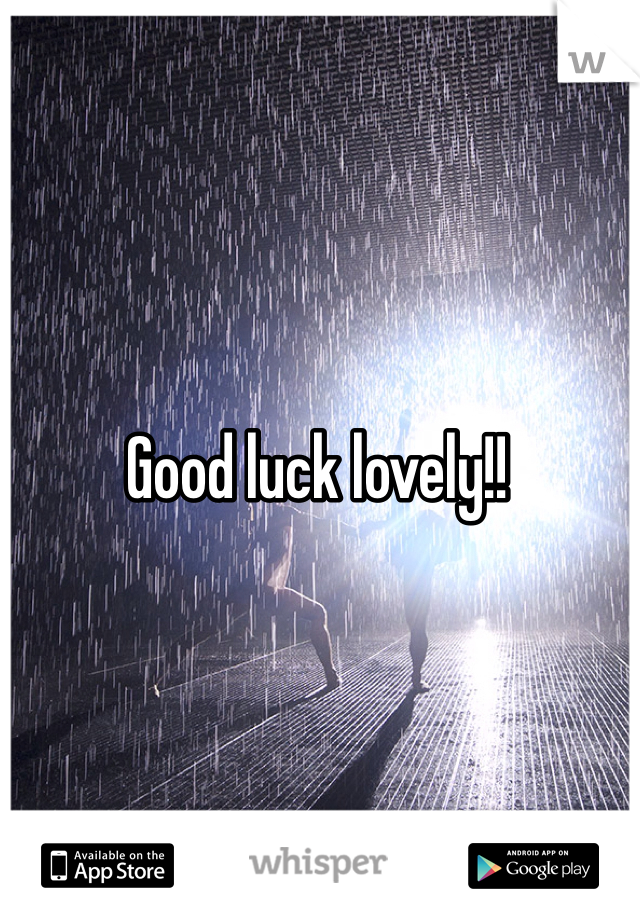 Good luck lovely!!