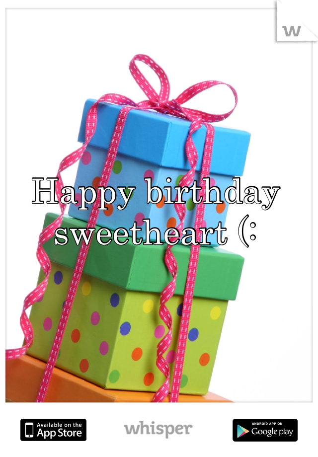 Happy birthday sweetheart (: