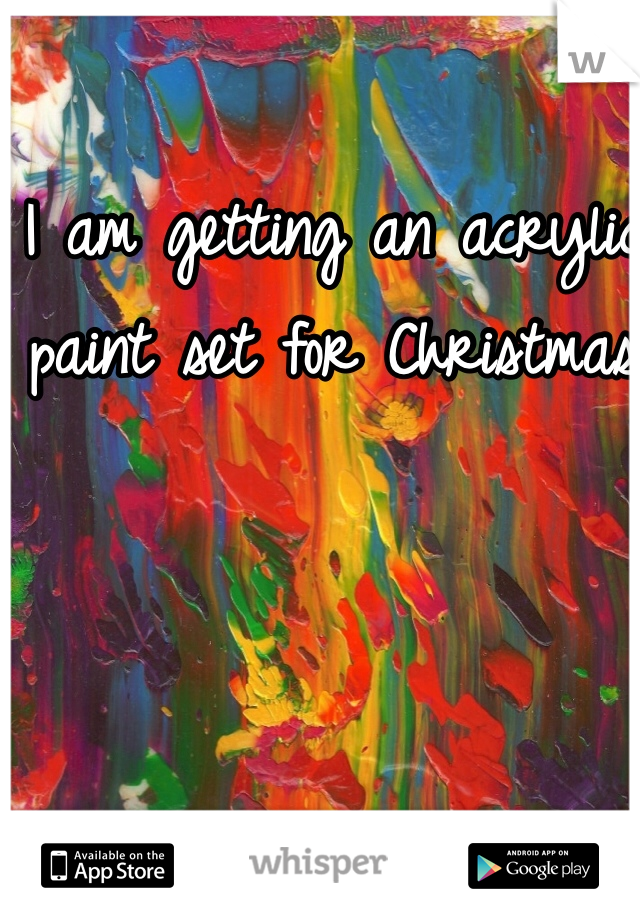 I am getting an acrylic paint set for Christmas 