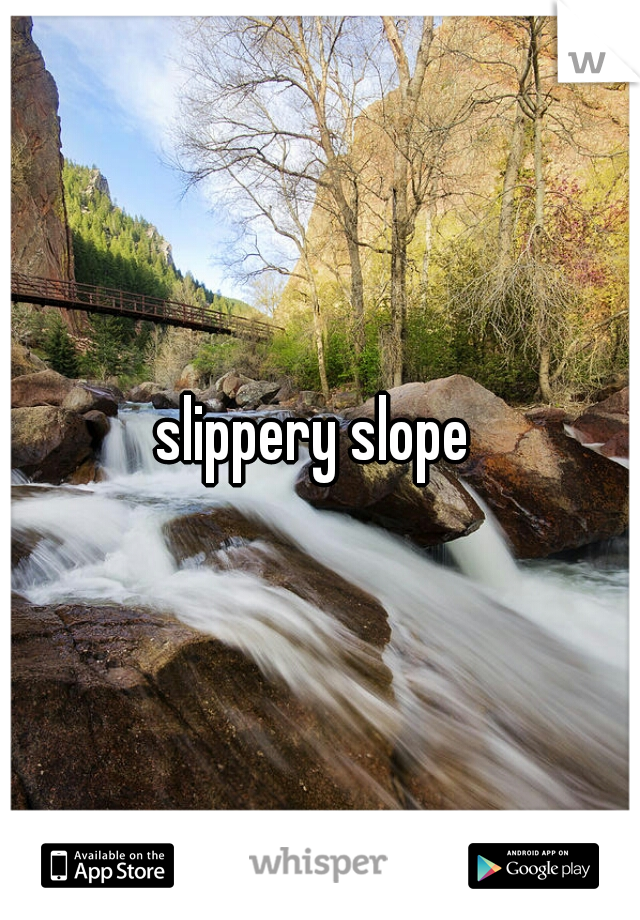 slippery slope 
