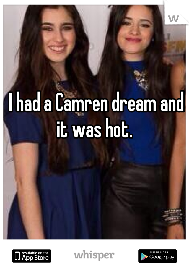 I had a Camren dream and it was hot. 