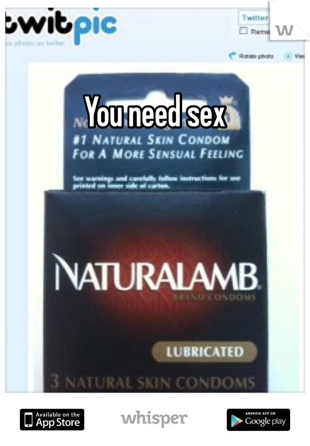 You need sex 