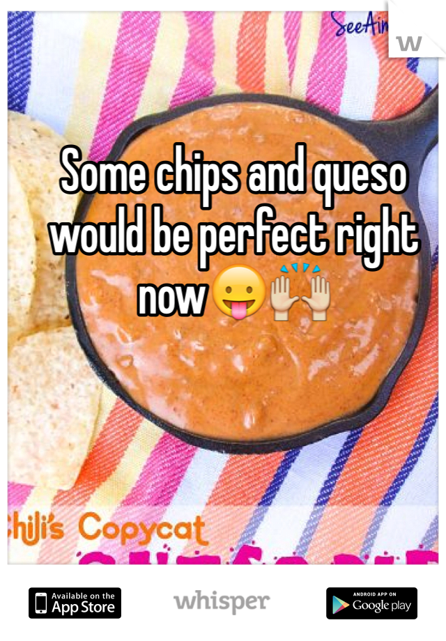 Some chips and queso would be perfect right now😛🙌