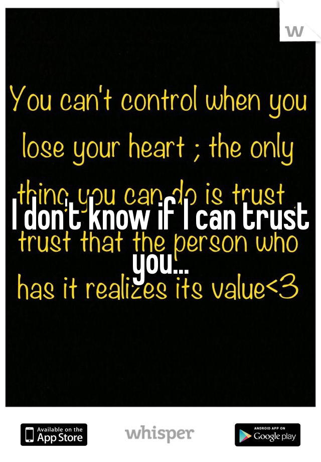 I don't know if I can trust you...