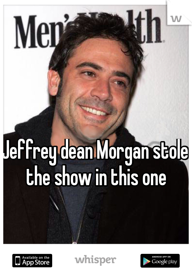 Jeffrey dean Morgan stole the show in this one 