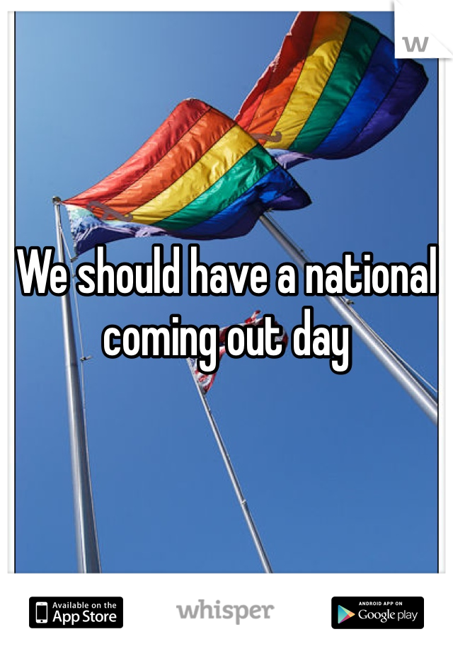 We should have a national coming out day 