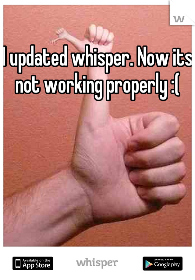 I updated whisper. Now its not working properly :(