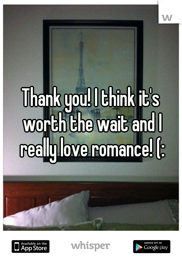 Thank you! I think it's worth the wait and I really love romance! (: