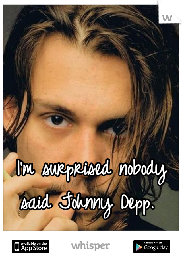 I'm surprised nobody said Johnny Depp. 