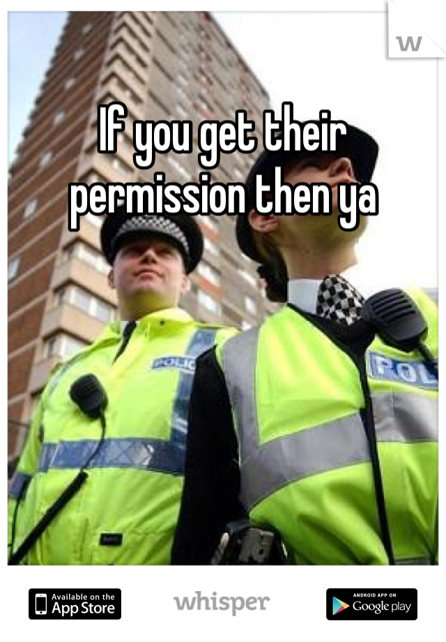 If you get their permission then ya