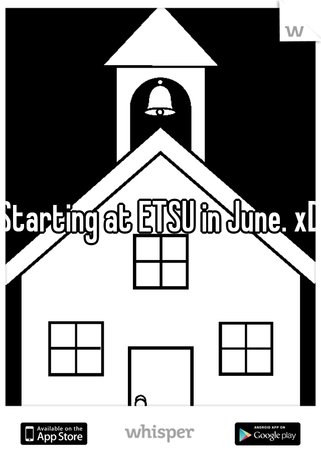 Starting at ETSU in June. xD