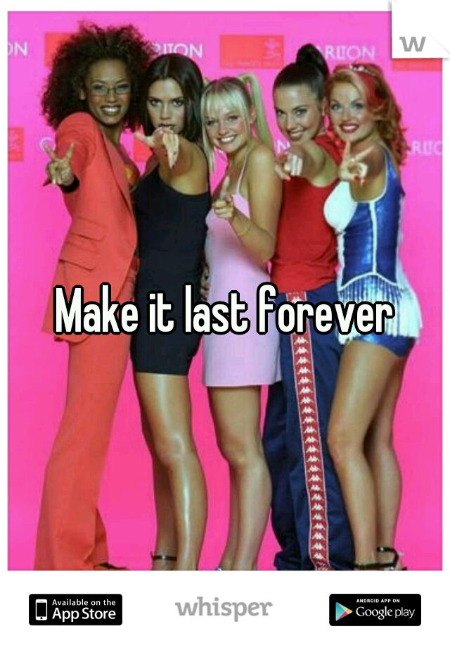Make it last forever