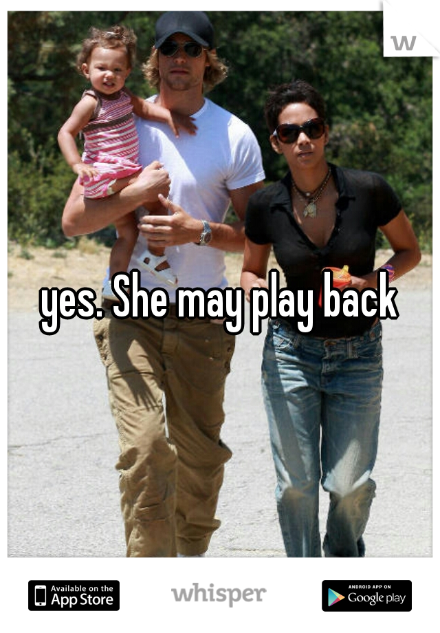 yes. She may play back