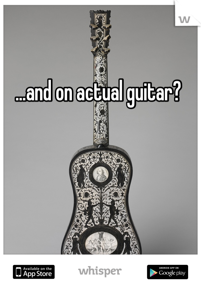 ...and on actual guitar? 