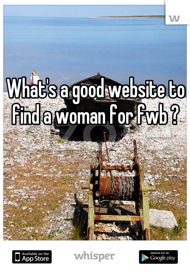 What's a good website to find a woman for fwb ?