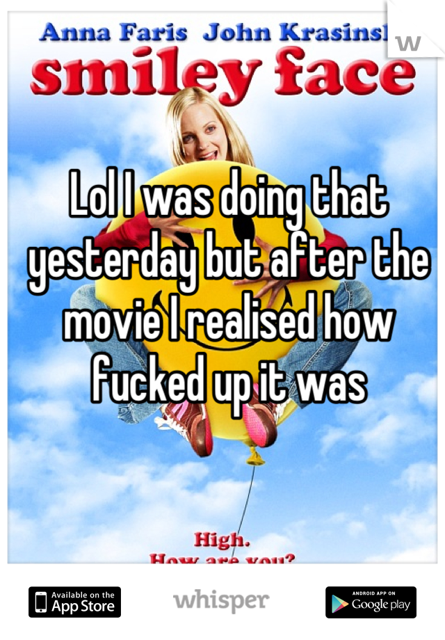Lol I was doing that yesterday but after the movie I realised how fucked up it was